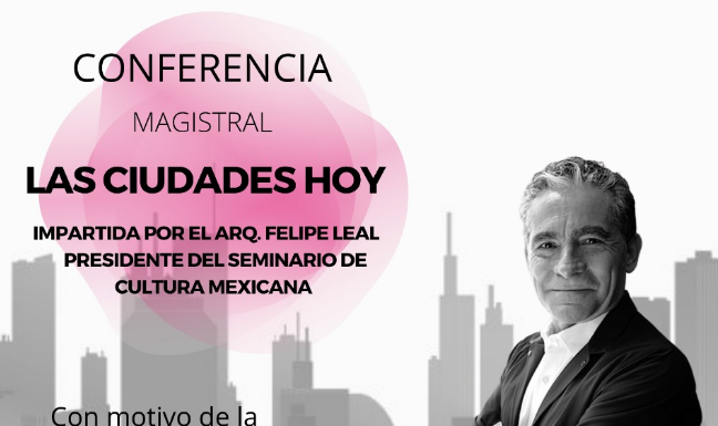 Seminario de Cultura Mexicana corresponsalía León nos invita a la conferencia magistral “Las ciudades hoy”